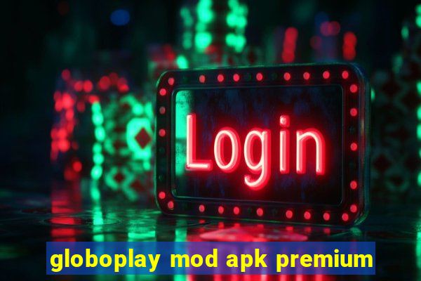 globoplay mod apk premium